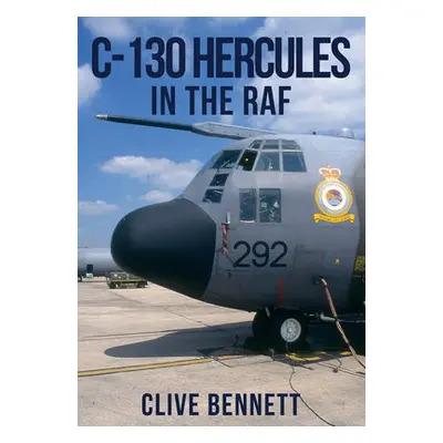 C-130 Hercules in the RAF - Bennett, Clive