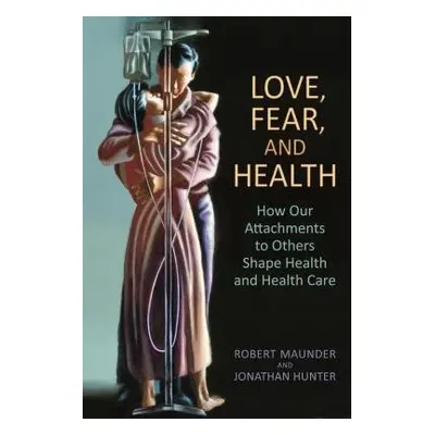 Love, Fear, and Health - Maunder, MD, Robert a Hunter, MD, Jonathan