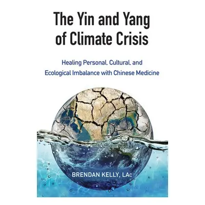 Yin and Yang of Climate Crisis - Kelly, Brendan