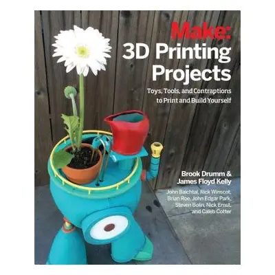 3D Printing Projects - Drumm, Brook a Floyd Kelly, James a Stultz, Matt a Winscot, Rick a Edgar 