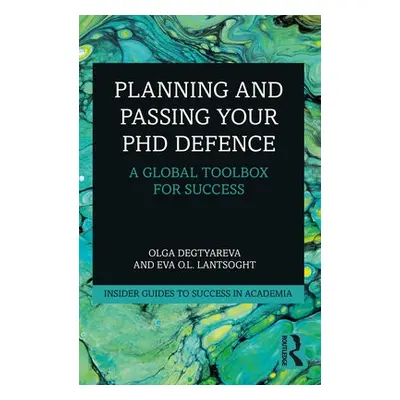 Planning and Passing Your PhD Defence - Degtyareva, Olga a Lantsoght, Eva O.L.