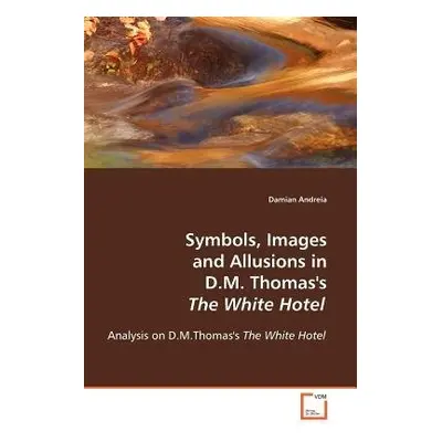 Symbols, Images and Allusions in D.M. Thomas's The White Hotel - Andreia, Damian