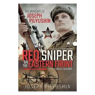 Red Sniper on the Eastern Front - Pilyushin, Joseph