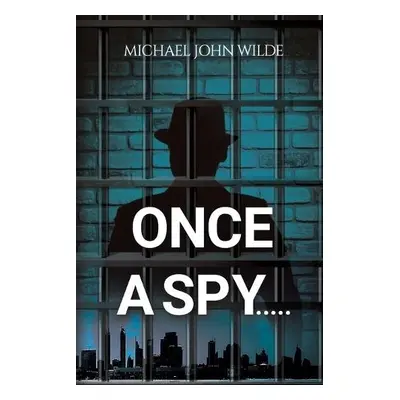 Once a Spy..... - Wilde, Michael John