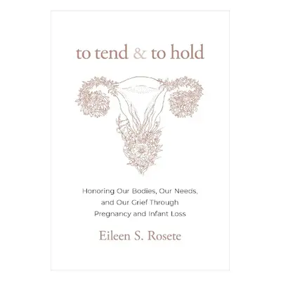 To Tend and to Hold - Rosete, Eileen S.