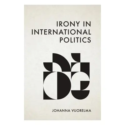 Irony in International Politics - Johanna Vuorelma