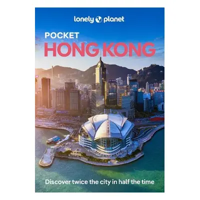 Lonely Planet Pocket Hong Kong - Lonely Planet a Hui, Angela a O'Malley, Thomas