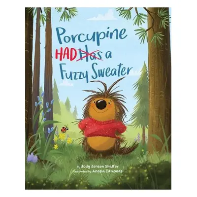 Porcupine Had a Fuzzy Sweater - Shaffer, Jody Jensen