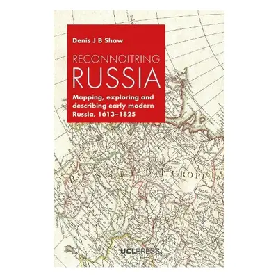 Reconnoitring Russia - Shaw, Denis J. B.