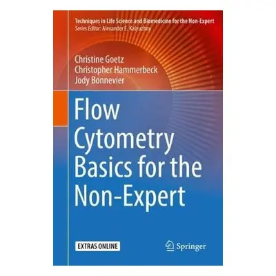 Flow Cytometry Basics for the Non-Expert - Goetz, Christine a Hammerbeck, Christopher a Bonnevie