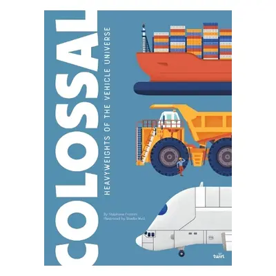 Colossal: Heavyweights of the Vehicle Universe - Frattini, Stephane