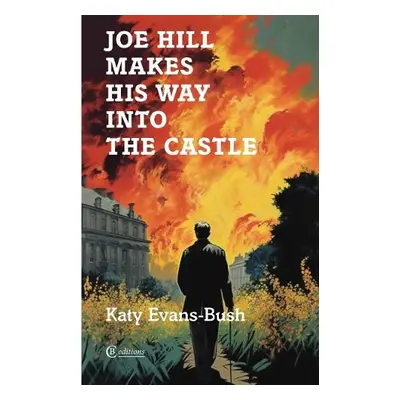 Joe Hill Makes His Way into the Castle - Evans-Bush, Katy