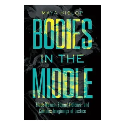 Bodies in the Middle - Hislop, Maya