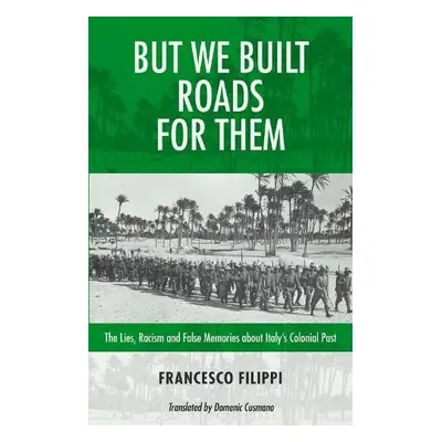 But We Built Roads For Them - Philpot, Robin a Filippi, Francesco