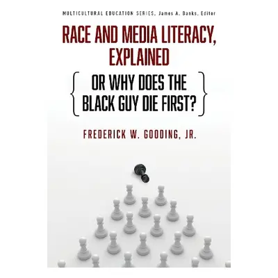 Race and Media Literacy, Explained (or Why Does the Black Guy Die First?) - Jr., Frederick W. Go