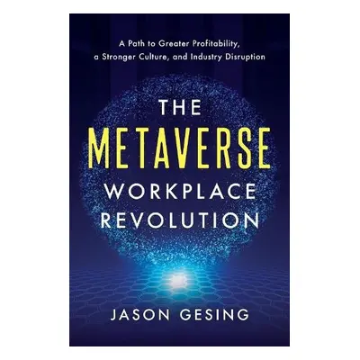 Metaverse Workplace Revolution - Gesing, Jason