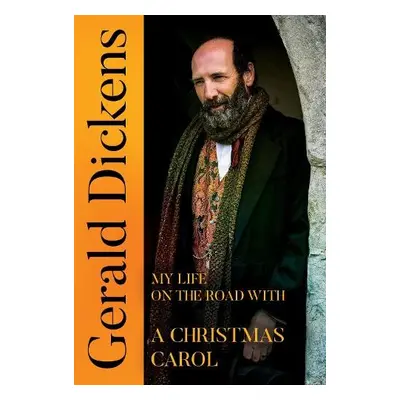 Gerald Dickens: My Life on the Road With A Christmas Carol - Dickens, Gerald