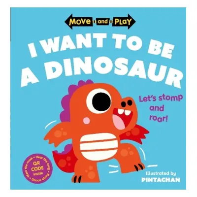 Move and Play: I Want to Be a Dinosaur - Children's Books, Oxford a Pintachan