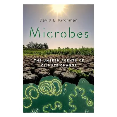 Microbes - Kirchman, David L. (Maxwell P. and Mildred H. Harrington Professor of Marine Studies,