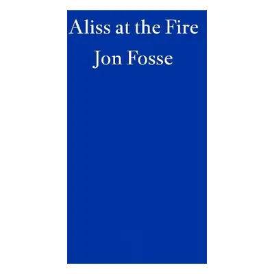 Aliss at the Fire — WINNER OF THE 2023 NOBEL PRIZE IN LITERATURE - Fosse, Jon