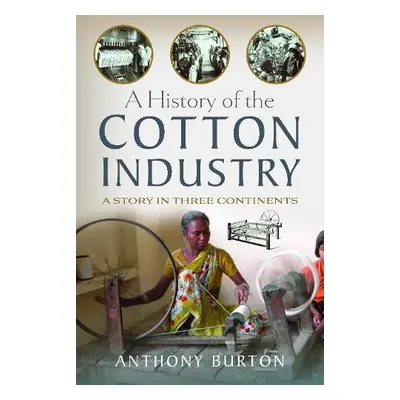 History of the Cotton Industry - Burton, Anthony