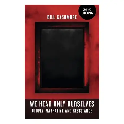 We Hear Only Ourselves - Cashmore, Bill