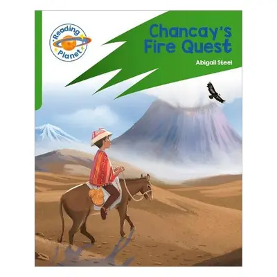 Reading Planet: Rocket Phonics – Target Practice - Chancay's Fire Quest - Green - Steel, Abigail