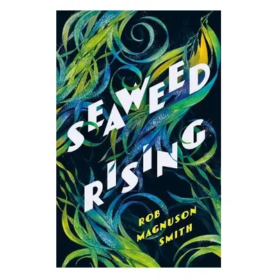 Seaweed Rising - Smith, Rob Magnuson