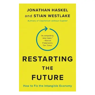 Restarting the Future - Haskel, Jonathan a Westlake, Stian