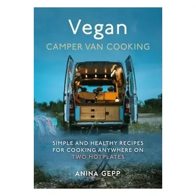 Vegan Camper Van Cooking - Gepp, Anina