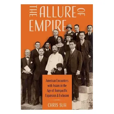 Allure of Empire - Suh, Chris (Assistant Professor of History, Assistant Professor of History, E