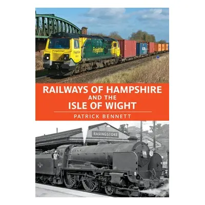 Railways of Hampshire and the Isle of Wight - Bennett, Patrick