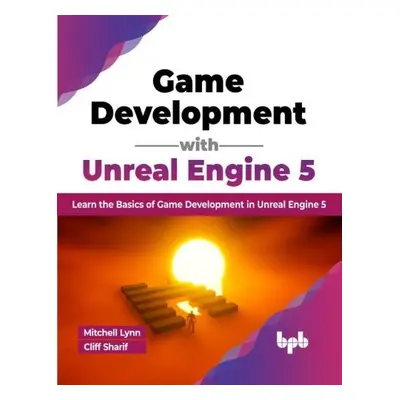 Game Development with Unreal Engine 5 - Mitchell, Lynn a Sharif, Cliff