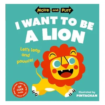 Move and Play: I Want to Be a Lion - Children's Books, Oxford