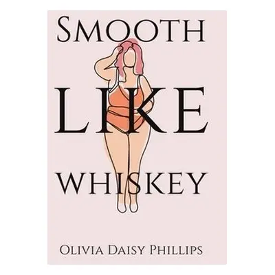 Smooth Like Whiskey - Phillips, Olivia Daisy