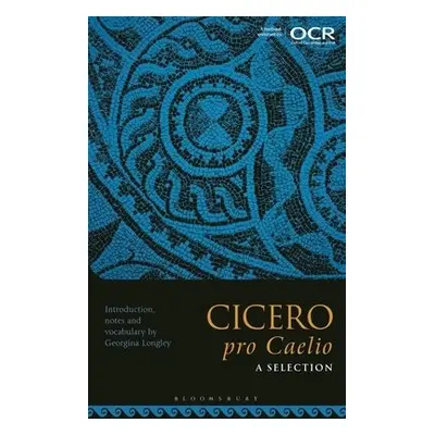 Cicero, pro Caelio: A Selection - Longley, Georgina (Independent Scholar, UK)