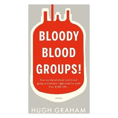 Bloody Blood Groups! - Graham, Hugh