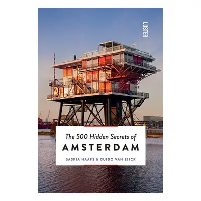 500 Hidden Secrets of Amsterdam - Van Eijck, Guido a Naafs, Saskia