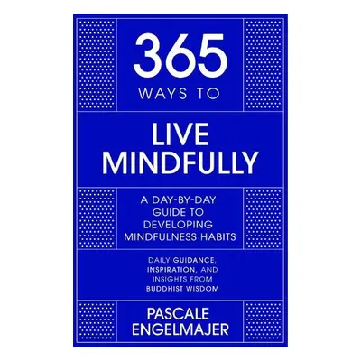 365 Ways to Live Mindfully - Engelmajer, Pascale