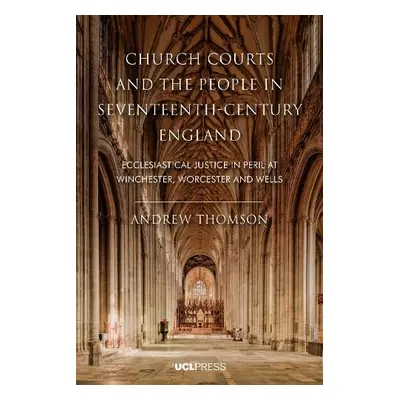 Church Courts and the People in Seventeenth-Century England - Thomson, Andrew