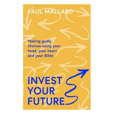 Invest Your Future - Mallard, Paul (Author)