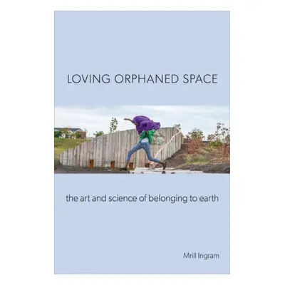 Loving Orphaned Space - Ingram, Mrill