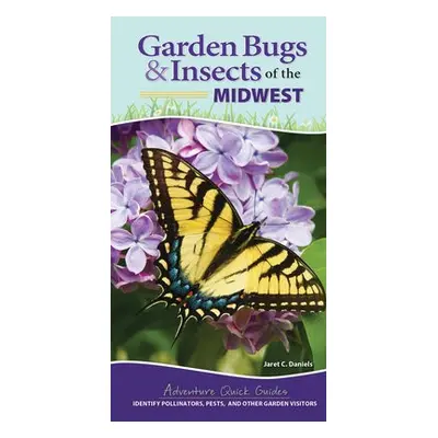 Garden Bugs a Insects of the Midwest - Daniels, Jaret C.