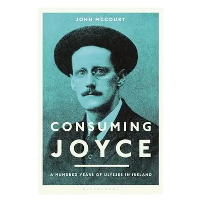 Consuming Joyce - McCourt, John (Professor)