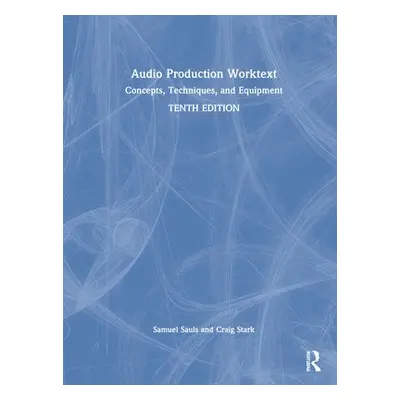 Audio Production Worktext - Sauls, Samuel (University of North Texas, USA) a Stark, Craig (Susqu