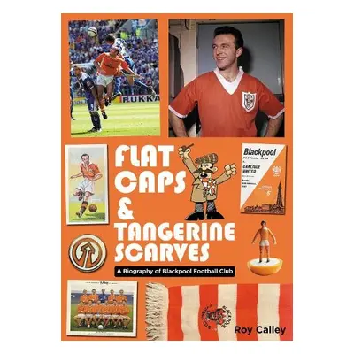 Flat Caps and Tangerine Scarves - Calley, Roy