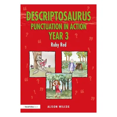 Descriptosaurus Punctuation in Action Year 3: Ruby Red - Wilcox, Alison