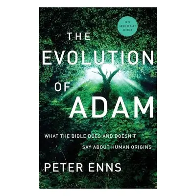 Evolution of Adam – What the Bible Does and Doesn`t Say about Human Origins - Enns, Peter