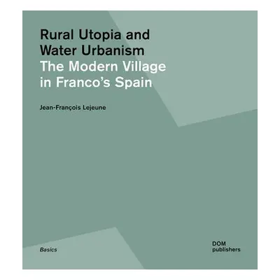 Rural Utopia and Water Urbanism - Lejeune, Jean-Franois