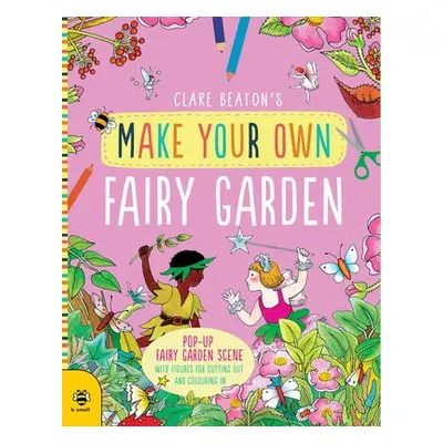 Make Your Own Fairy Garden - Beaton, Clare